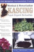 Membuat & memanfaatkan kascing pupuk organik berkualitas