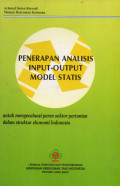 Penerapan analisis input - outout model statis : untuk mengevaluasi peran sektor pertanian dalam struktur ekonomi Indonesia