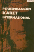 Perkembangan karet internasional : perkembangan perkaretan dunia dan karet Indonesia, persetujuan karet alam international, dan prospek perkaretan