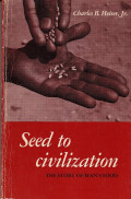 Seed to civilization; the story of man's food