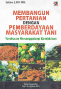Membangun pertanian dengan pemberdayaan masyarkat tani: terobosan menanggulangi kemiskinan