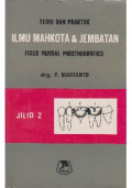 Teori dan Praktek Ilmu mahkota & jembatan. Fixed Partial Prosthodontics. Edisi Ke 2 Jilid 1&2 (MARTANTO)