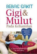 Bebas sakit gigi & mulut pada kehamilan : pentingnya menjaga kesehatan gigi & mulut selama kehamilan