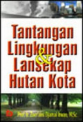 TANGTANGAN LINGKUNGAN & LANSEKAP HUTAN KOTA : Cetakan kedua