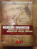 Mencari Indonesia : Meninjau Masa Lalu Menatap Masa Depan