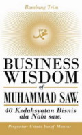 BUSINESS WISDOM of MUHAMMAD SAW. : 40 Kedahsyatan Bisnis Ala Nabi saw.