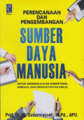 Perencanaan dan pengembangan sumber daya manusia: untuk meningkatkan kompetensi, kinerja, dan produktivitas kerja