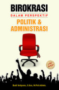 Birokrasi dalam Perspektif Politik & Administrasi