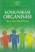 Komunikasi Oraganisasi : Teori dan Studi Kasus