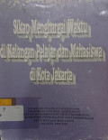 Sikap Menghargai Waktu di Kalangan Pelajar dan Mahasiswa di Kota Jakarta