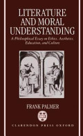 Literature and Moral Understanding: a philosophical essay on ethics, aesthetic, education, and culture