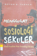 Menggugat Sosiologi Sekuler: studi analisis atas sosiologi Weber