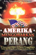 Amerika Mengobarkan Perang: 20 Intervensi Militer & Upaya Penggulingan Mulai dari Bung Karno sampai Saddam Hussein