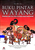Buku Pintar Wayang: berkenalan lebih intim, detail, dan mudah dengan dunia wayang
