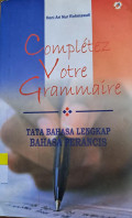 Completez Votre Grammaire : tata bahasa lengkap bahasa perancis