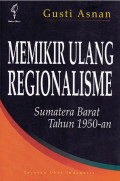 Memikir Ulang Regionalisme: Sumatera Barat Tahun 1950-an