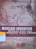 Mencari Indonesia Meninjau Masa Lalu Menatap Masa Depan: Sebuah Tinjauan Kultural