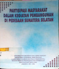 Partisipasi Masyarakat Dalam Kegiatan Pembangunan Di Pedesaan Sumatera Selatan (Kajian Inpres Desa Tertinggal)
