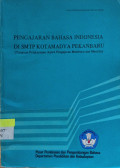 Pengajaran Bahasa Indonesia Di SMTP Kotamadya Pekanbaru (Tinjauan Pelaksanaan Aspek Pengajaran Membaca dan Menulis)