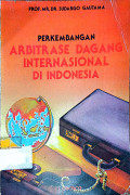 Perkembangan Arbitrase Dagang Internasional di Indonesia