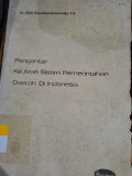 Pengantar Ke Arah Sistim Pemerintahan Daerah Di Indonesia