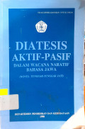 Dia tesis Aktif-Pasif dalam wacana Naratif Bahasa Jawa (Novel Tunggak-Tunggak Jati)