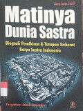 Matinya Dunia Sastra : Biografi Pemikiran & Tatapan Terberai Karya Sastra Indonesia
