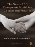 THE NEEDS ABC THERAPEUTIC MODEL FOR COUPLES AND FAMILIES: A GUIDE FOR PRACTITIONERS